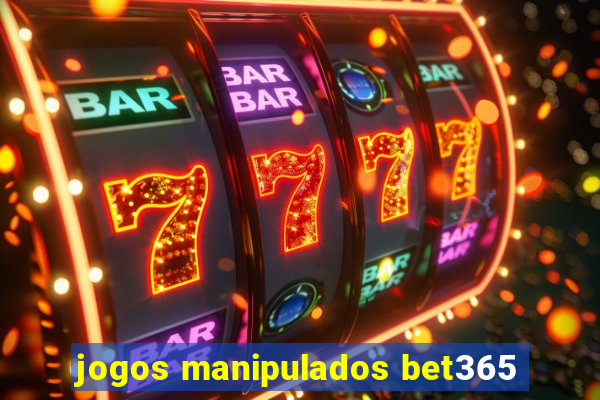 jogos manipulados bet365